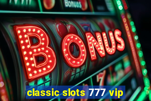 classic slots 777 vip